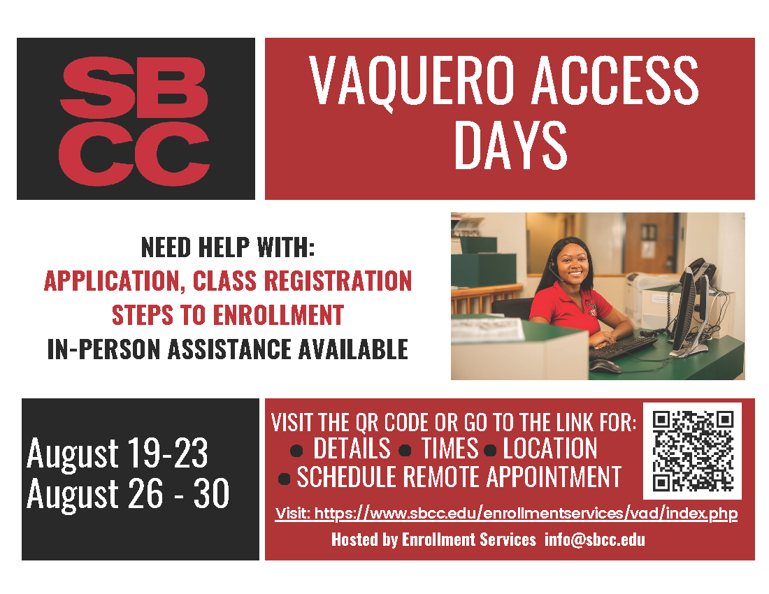 Vaquero Access Days Info - August 19 - 23 and AUgust 26 - 30.  For more information visit: https://www.sbcc.edu/enrollmentservices/vad/index.php